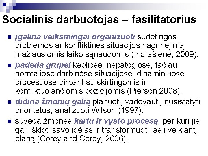 Socialinis darbuotojas – fasilitatorius n n įgalina veiksmingai organizuoti sudėtingos problemos ar konfliktinės situacijos