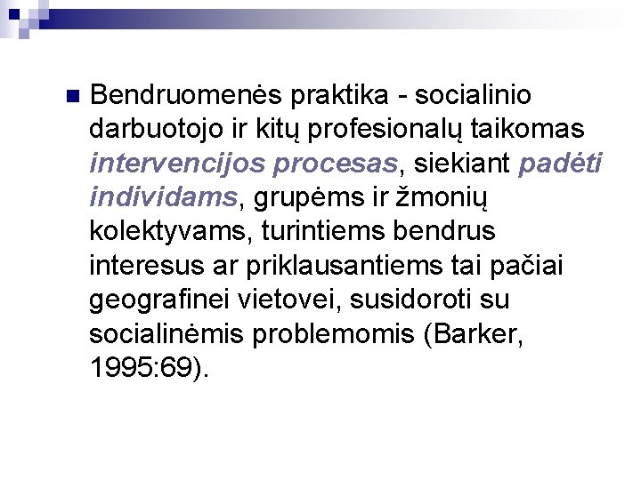 n Bendruomenės praktika - socialinio darbuotojo ir kitų profesionalų taikomas intervencijos procesas, siekiant padėti