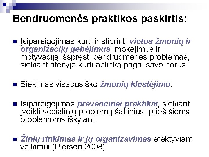 Bendruomenės praktikos paskirtis: n Įsipareigojimas kurti ir stiprinti vietos žmonių ir organizacijų gebėjimus, mokėjimus