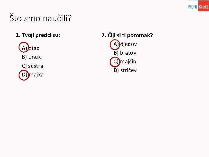 Što smo naučili? 1. Tvoji predci su: A) otac B) unuk C) sestra D) Što smo naučili? 1. Tvoji predci su: A) otac B) unuk C) sestra D)