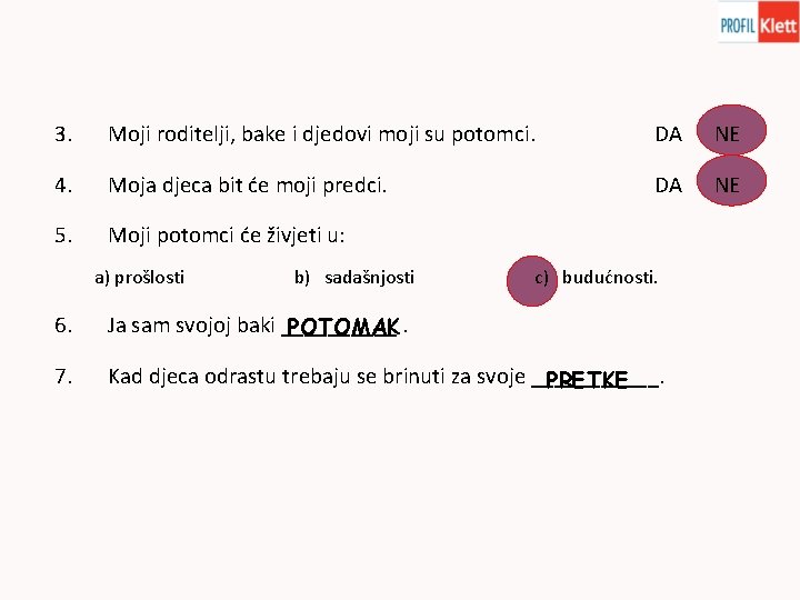 3. Moji roditelji, bake i djedovi moji su potomci. DA NE 4. Moja djeca 3. Moji roditelji, bake i djedovi moji su potomci. DA NE 4. Moja djeca
