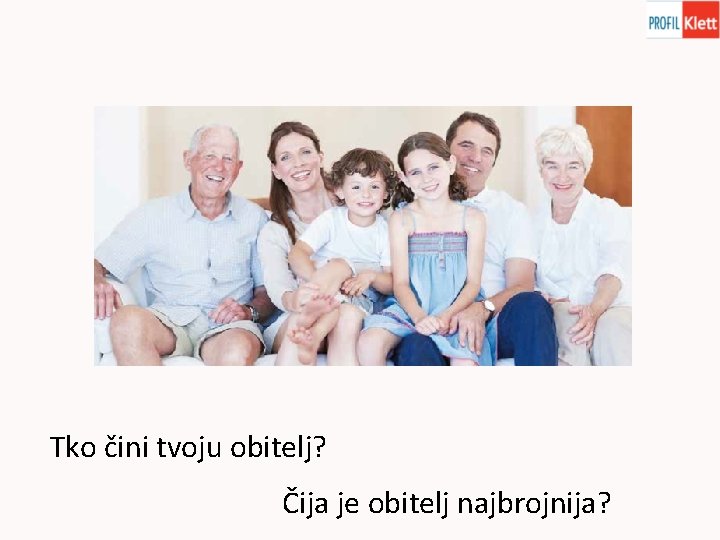 Tko čini tvoju obitelj? Čija je obitelj najbrojnija? Tko čini tvoju obitelj? Čija je obitelj najbrojnija?