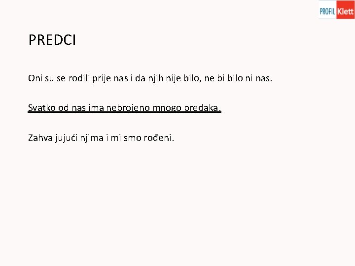 PREDCI Oni su se rodili prije nas i da njih nije bilo, ne bi PREDCI Oni su se rodili prije nas i da njih nije bilo, ne bi