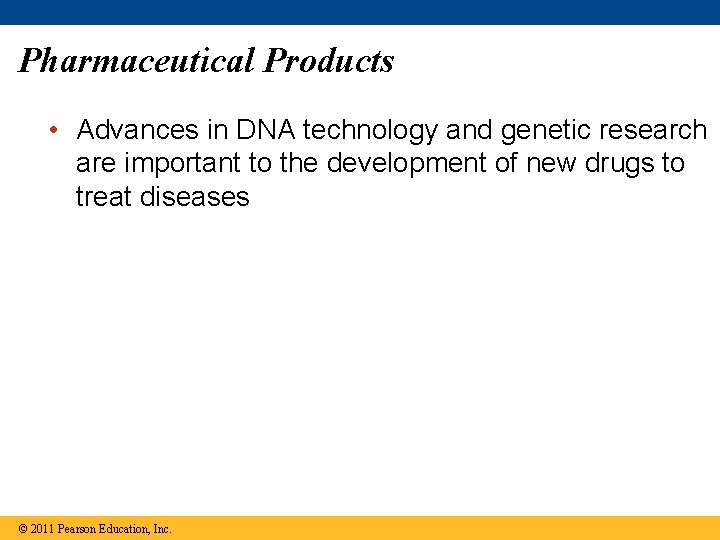 Pharmaceutical Products • Advances in DNA technology and genetic research are important to the