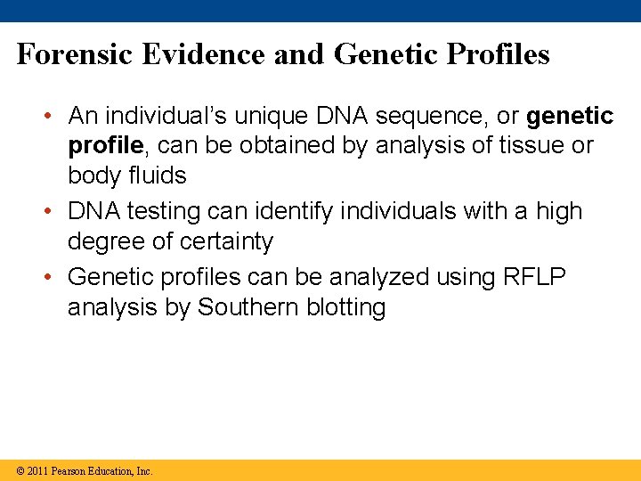 Forensic Evidence and Genetic Profiles • An individual’s unique DNA sequence, or genetic profile,