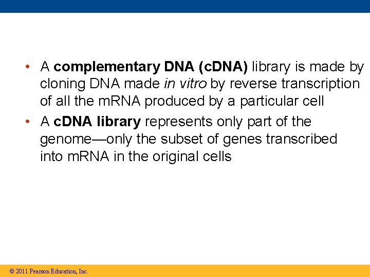  • A complementary DNA (c. DNA) library is made by cloning DNA made