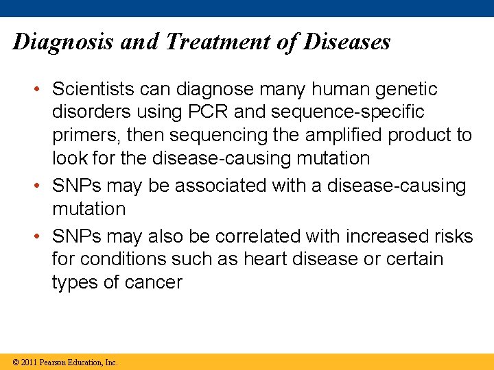 Diagnosis and Treatment of Diseases • Scientists can diagnose many human genetic disorders using