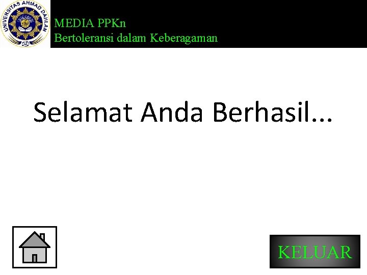 MEDIA PPKn Bertoleransi dalam Keberagaman Selamat Anda Berhasil. . . KELUAR 