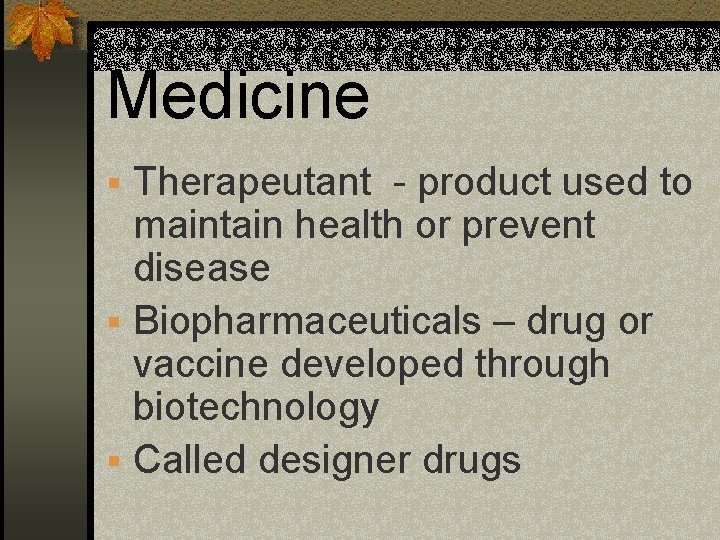 Medicine § Therapeutant - product used to maintain health or prevent disease § Biopharmaceuticals