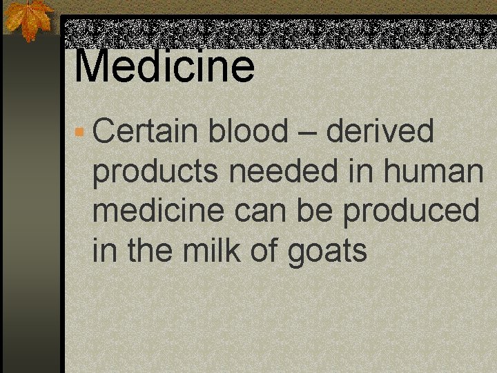 Medicine § Certain blood – derived products needed in human medicine can be produced