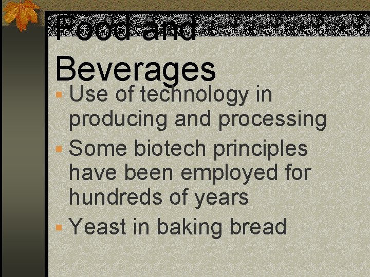 Food and Beverages § Use of technology in producing and processing § Some biotech