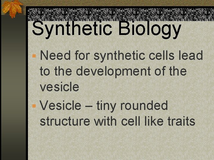 Synthetic Biology § Need for synthetic cells lead to the development of the vesicle