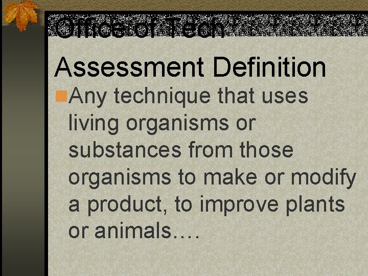 Office of Tech Assessment Definition n. Any technique that uses living organisms or substances