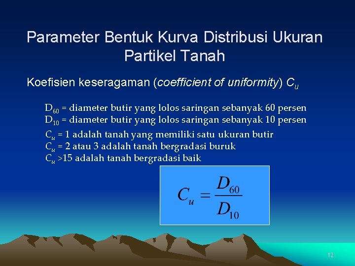 Parameter Bentuk Kurva Distribusi Ukuran Partikel Tanah Koefisien keseragaman (coefficient of uniformity) Cu D