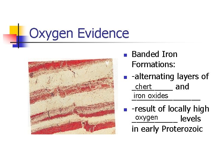 Oxygen Evidence n n n Banded Iron Formations: -alternating layers of chert _____ and