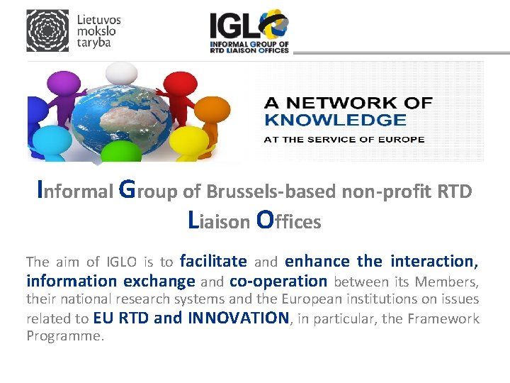Informal Group of Brussels-based non-profit RTD Liaison Offices The aim of IGLO is to