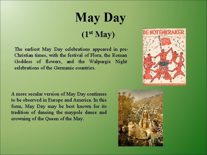 May Day (1 st May) The earliest May Day celebrations appeared in pre. Christian