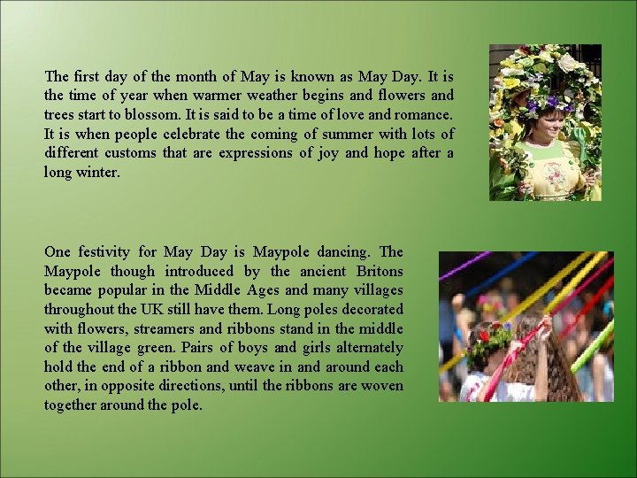 The first day of the month of May is known as May Day. It