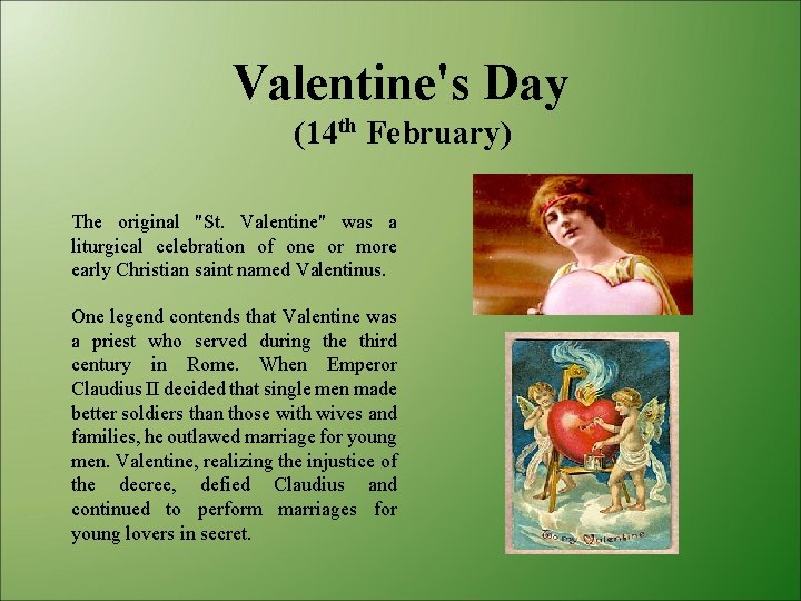 Valentine's Day (14 th February) The original "St. Valentine" was a liturgical celebration of