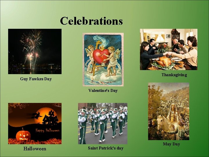 Celebrations Thanksgiving Guy Fawkes Day Valentine's Day Halloween Saint Patrick's day May Day 