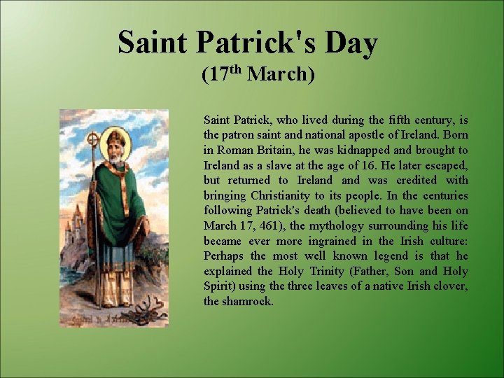 Saint Patrick's Day (17 th March) Saint Patrick, who lived during the fifth century,