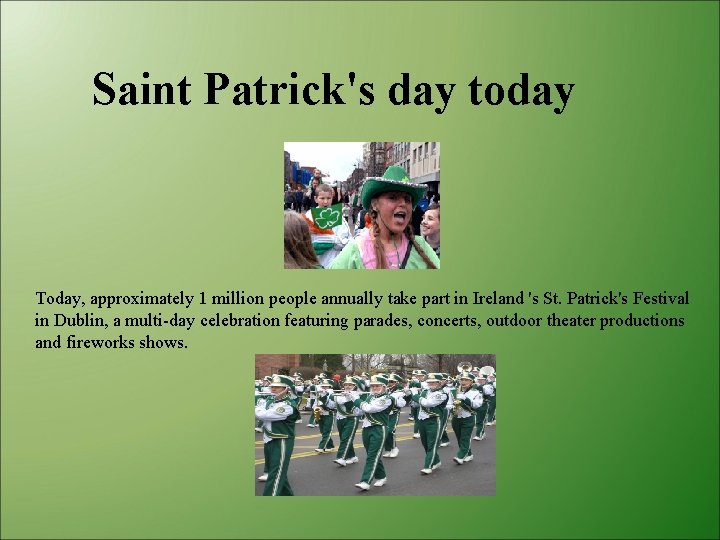 Saint Patrick's day today Today, approximately 1 million people annually take part in Ireland