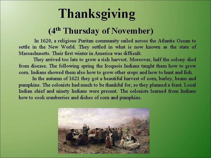 Thanksgiving (4 th Thursday of November) In 1620, a religious Puritan community sailed across