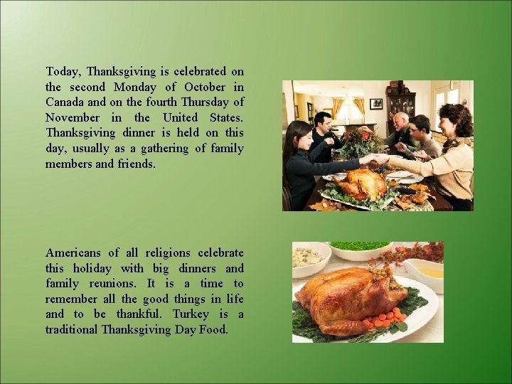 Today, Thanksgiving is celebrated on the second Monday of October in Canada and on
