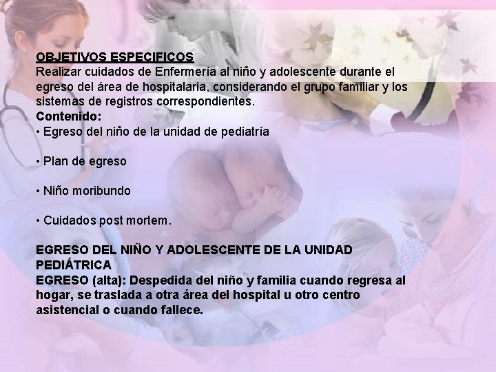 OBJETIVOS ESPECIFICOS Realizar cuidados de Enfermería al niño y adolescente durante el egreso del