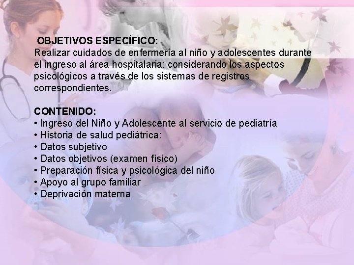 OBJETIVOS ESPECÍFICO: Realizar cuidados de enfermería al niño y adolescentes durante el ingreso al