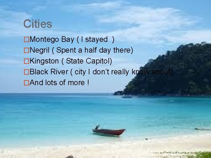 Cities �Montego Bay ( I stayed ) �Negril ( Spent a half day there)
