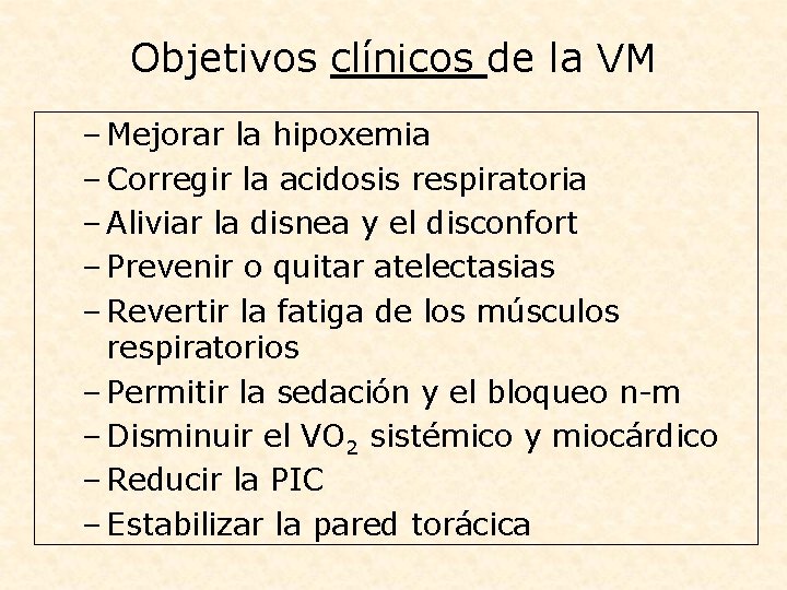 Objetivos clínicos de la VM – Mejorar la hipoxemia – Corregir la acidosis respiratoria