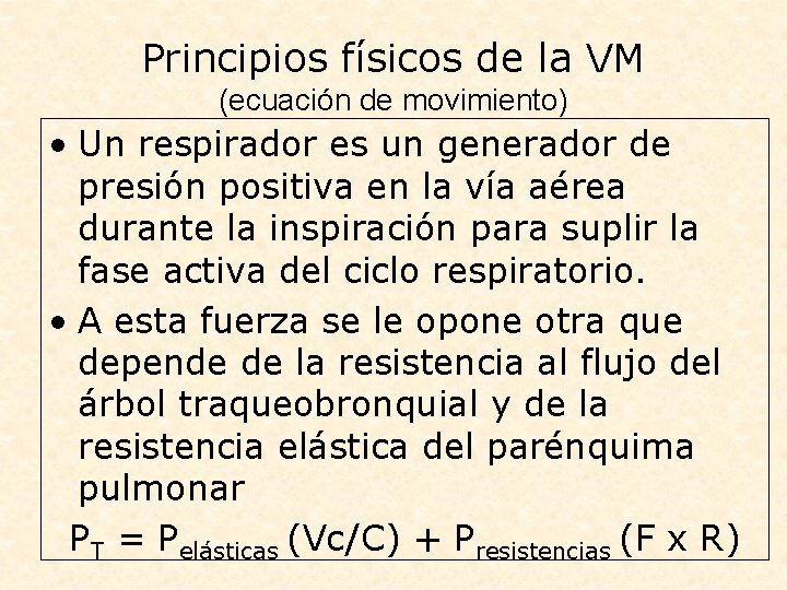 Principios físicos de la VM (ecuación de movimiento) • Un respirador es un generador