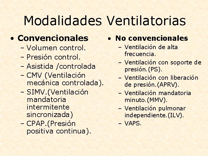 Modalidades Ventilatorias • Convencionales – Volumen control. – Presión control. – Asistida /controlada –
