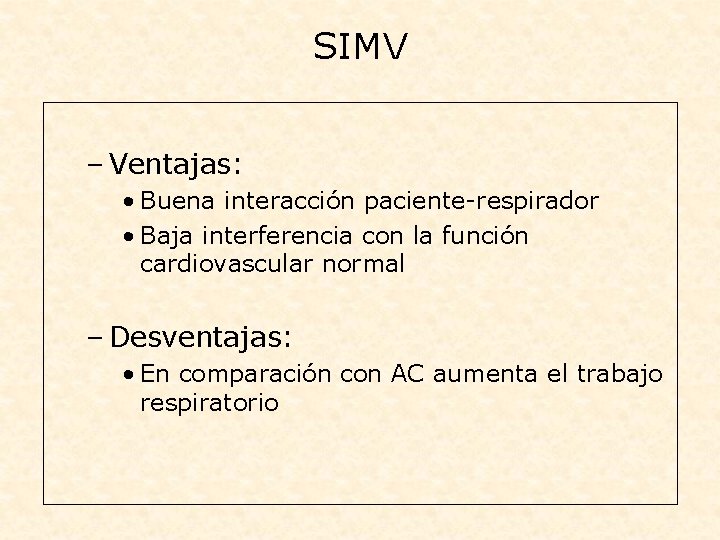 SIMV – Ventajas: • Buena interacción paciente-respirador • Baja interferencia con la función cardiovascular