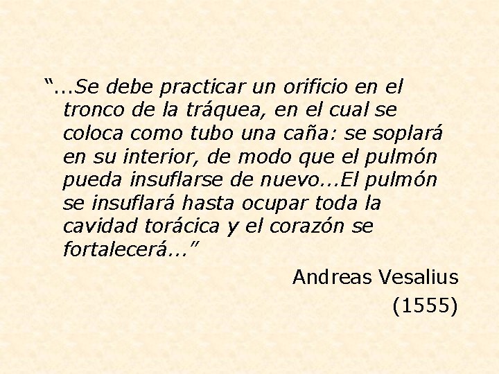 “. . . Se debe practicar un orificio en el tronco de la tráquea,