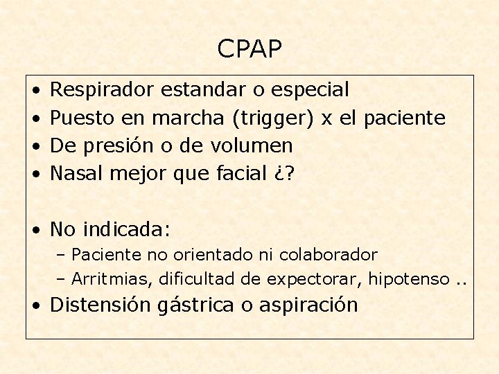 CPAP • • Respirador estandar o especial Puesto en marcha (trigger) x el paciente