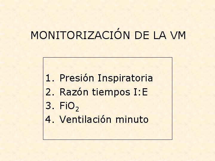 MONITORIZACIÓN DE LA VM 1. 2. 3. 4. Presión Inspiratoria Razón tiempos I: E