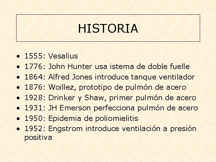 HISTORIA • • 1555: Vesalius 1776: John Hunter usa istema de doble fuelle 1864: