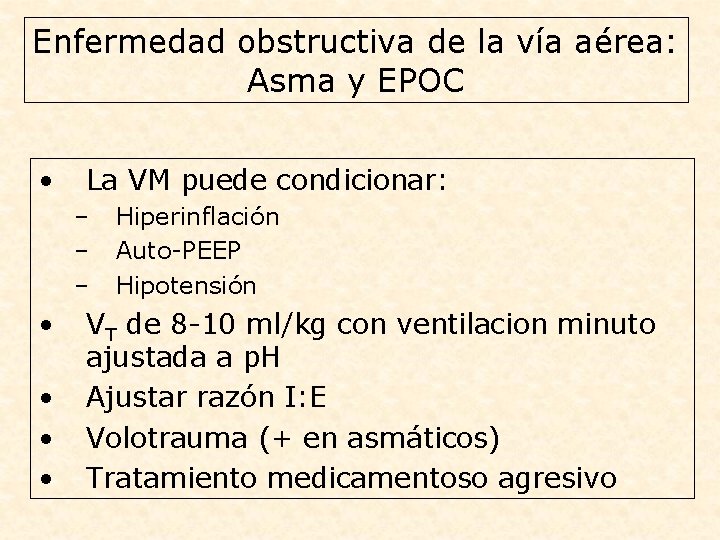 Enfermedad obstructiva de la vía aérea: Asma y EPOC • La VM puede condicionar: