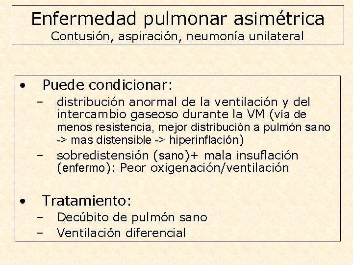 Enfermedad pulmonar asimétrica Contusión, aspiración, neumonía unilateral • Puede condicionar: – – • distribución