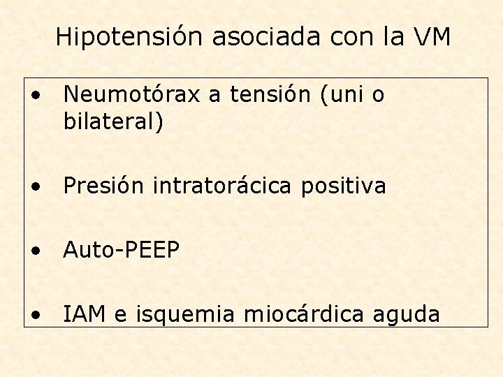 Hipotensión asociada con la VM • Neumotórax a tensión (uni o bilateral) • Presión