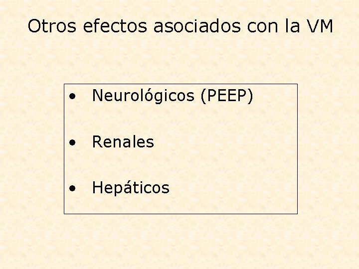 Otros efectos asociados con la VM • Neurológicos (PEEP) • Renales • Hepáticos 