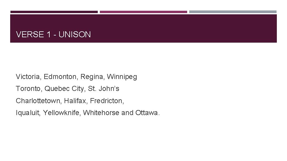 VERSE 1 - UNISON Victoria, Edmonton, Regina, Winnipeg Toronto, Quebec City, St. John’s Charlottetown,