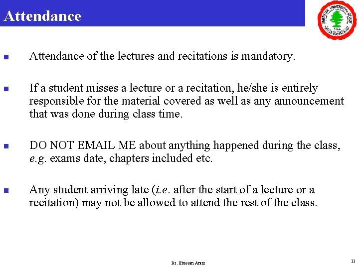 Attendance n n Attendance of the lectures and recitations is mandatory. If a student