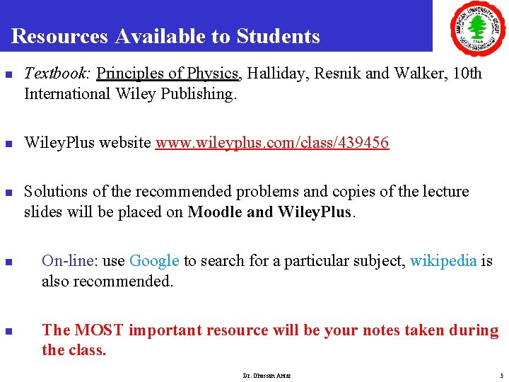 Resources Available to Students n n n Textbook: Principles of Physics, Halliday, Resnik and