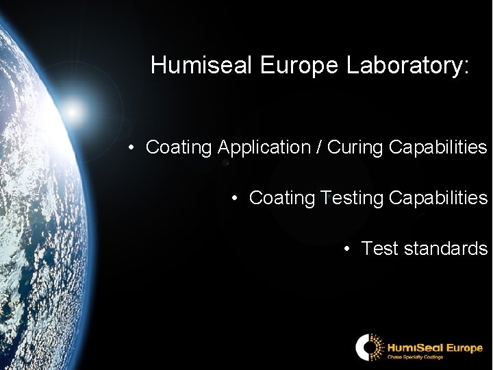 Humiseal Europe Laboratory: • Coating Application / Curing Capabilities • Coating Testing Capabilities •