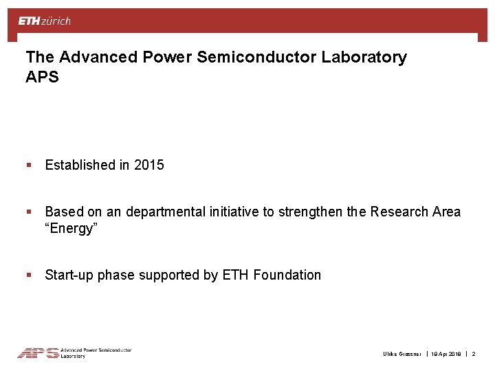 The Advanced Power Semiconductor Laboratory APS § Established in 2015 § Based on an