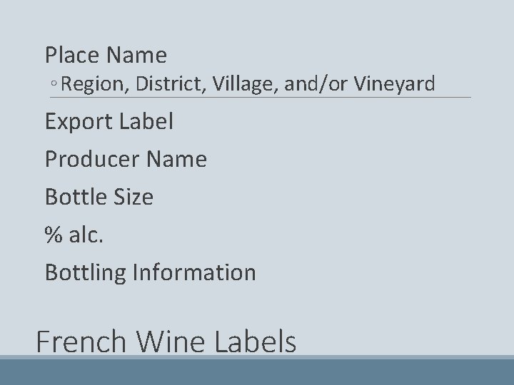  Place Name ◦ Region, District, Village, and/or Vineyard Export Label Producer Name Bottle