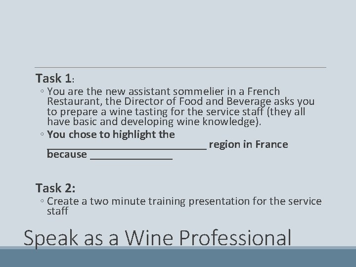  Task 1: ◦ You are the new assistant sommelier in a French Restaurant,